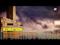 IN CHRIST ALONE – MARANATHA! MUSIC HD 1080p - Lyrics - Worship & Praise Songs