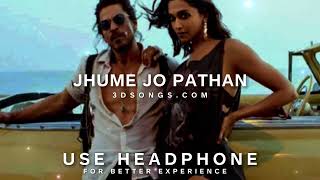 Jhoome Jo Pathaan 8D Audio - Pathan | Arjit Singh Shahrukh Khan | Jhume Jo Pathan 3D Songs