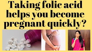 Taking folic acid helps you become pregnant quickly?