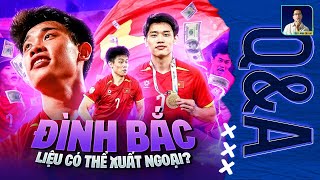 LIỆU ĐÌNH BẮC CÓ KHẢ NĂNG XUẤT NGOẠI HAY KHÔNG? | Q&A HỎI ĐÁP CÙNG BLV ANH QUÂN