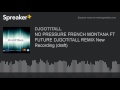 NO PRESSURE FRENCH MONTANA FT FUTURE DJGOTITALL REMIX New Recording (draft)