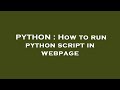 PYTHON : How to run python script in webpage