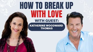 How To End A Relationship With LOVE w/Katherine Woodward Thomas