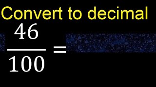 Convert 46/100 to decimal . How To Convert Decimals to Fractions