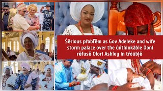 Šěrious tŕóúbļě as Gov Adeleke and wife storm palace over the úńthinkăble Ooni rěfusě Ashley tŕóúbļě