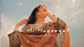Tu Hi Haqeeqat - (Slowed+Reverb) - Irshan Ashraf - Javed Ali - Shadab Faridi - Night Vibes