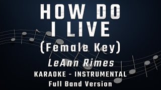 HOW DO I LIVE - FEMALE KEY - FULL BAND KARAOKE - INSTRUMENTAL - LEANN RIMES