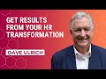 Get Results From Your Hr Transformation | Dave Ulrich