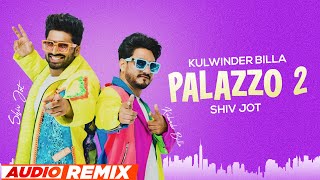 Palazzo 2 (Audio Remix) | Kulwinder Billa | Shivjot | Himanshi Khurana | Aman Hayer | New Songs 2023