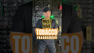 Must Have Sexy Tobacco Fragrances for Men