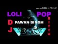 Loli Pop Lagelu--PAWAN-SINGH--DJ-BITTU-BHAGALPUR