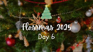 Flossmas 2025 - Day 6