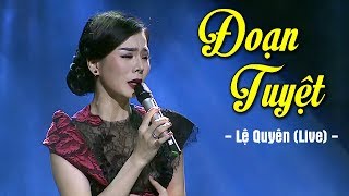 Đoạn Tuyệt - Lệ Quyên (Live) | Liveshow Lệ Quyên 2019 MV HD