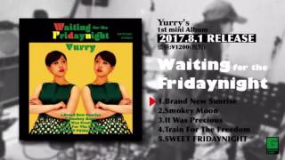 Yurry 1stミニアルバム「Waiting for the Fridaynight」トレーラー