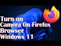 Turn on Camera On Firefox Browser Windows 11