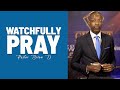 Watchfully Pray  - Pastor Brian D.