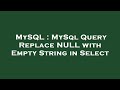 MySQL : MySql Query Replace NULL with Empty String in Select