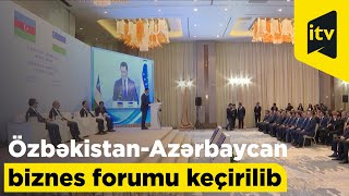 Özbəkistan-Azərbaycan biznes forumu keçirilib