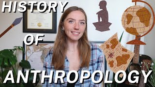 The History of Anthropology & The Road To Anthropology Today | Colonialism, Racism, & Ethnocentrism