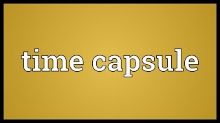 Time capsule Meaning