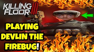 KILLING FLOOR 3 - DEVLIN THE FIREBUG GAMEPLAY!