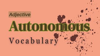 What is the meaning of Autonomous?