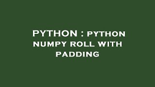 PYTHON : python numpy roll with padding