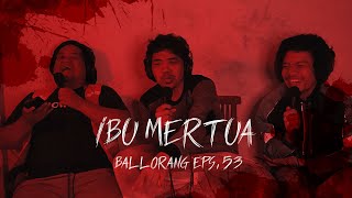 Mertuaku yang Misterius | BALLORANG EPS. 52