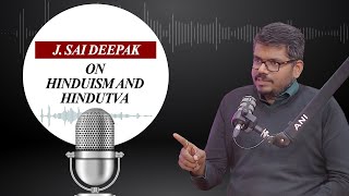 Are Hinduism and Hindutva same? J. Sai Deepak explains | ANI Podcast with Smita Prakash