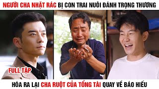 [Review Phim] Người Cha Nhặt Rác Bị Con Trai Nuôi Đánh Hóa Ra Lại Là Cha Ruột Của Tổng Tài