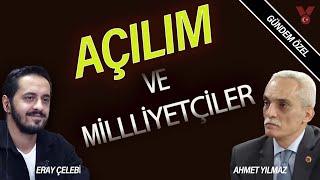 Açılım ve milliyetçiler | Eray Çelebi - MTP Gnl. Bşk. Ahmet Yılmaz | Gündem Özel