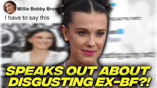 Millie Bobby Brown SPEAKS OUT About Disgusting Ex-BF?!