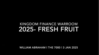 2025 Year of Fresh Fruit -  Kingdom Finance War Room- 3 Jan 2025