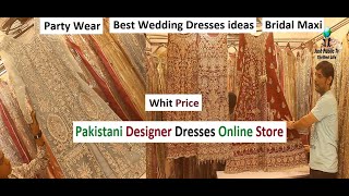 Pakistani Designer Dresses Online Store - Party Wear - Best Wedding Dresses ideas - Bridal Maxi