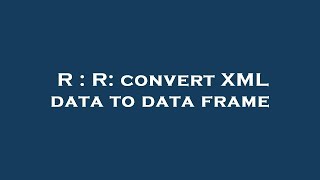 R : R: convert XML data to data frame