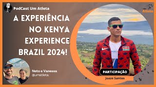 A Experiência no Kenya Experience Brazil 2024 com Joaze Santos | Podcast Um Atleta