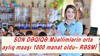 SON DƏQİQƏ:Müəllimlərin orta aylıq maaşı 1000 manat oldu– RƏSMİ