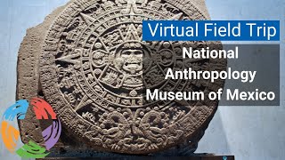 Virtual Field Trip: National Anthropology Museum