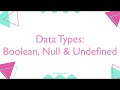 #10- Data Types: Boolean, Null & Undefined (Modern JavaScript For Beginners)