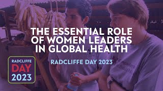 Radcliffe Day 2023 | The Essential Role of Women Leaders in Global Health