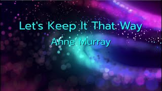 Let's keep it that way  -  Anne Murray