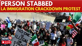 LIVE | Person Stabbed At Los Angeles Protest Against Donald Trump's Immigration Policies | N18G