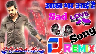 Aankh Bhar Aayi Hai Dil Ghabraya Hai 💞 Dj Love Hindi Dholki Remix song Dj Viral Song 💞 Dj Rohitash