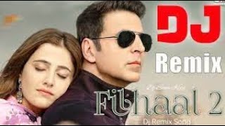 Filhaal 2 remix song | dj remix | Akshay Kumar ft. Nupur | B praak new song filhaal 2 mohabbat