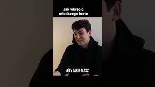 Jak wkręcić młodszego brata