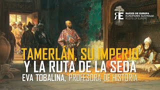 Tamerlán: su vida e imperio y su influencia en la Ruta de la Seda. Eva Tobalina