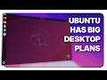 Linux News - Ubuntu is making big desktop moves