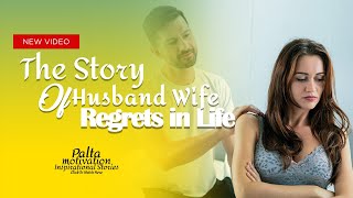 Heart Touching Story about Husband Wife Fights – Regrets in Life Story I Palta Motivation