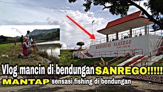 VLOG FISHING DI BENDUNGAN SANREGO.SENSASINYA MANTAP!!!!. MANCIN BERSAMA TEMAN