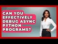 Can You Effectively Debug Async Python Programs? - Python Code School